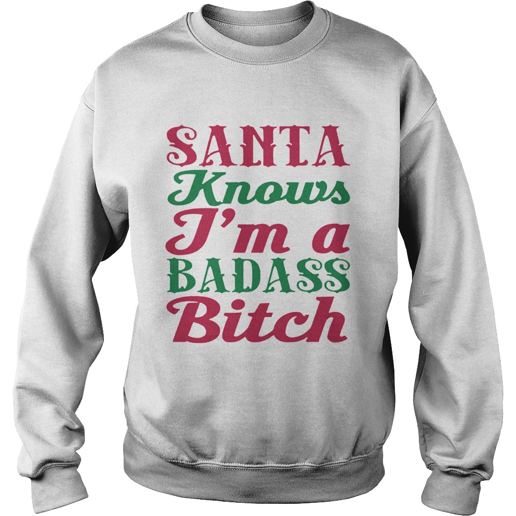 1572867760Santa Knows I'm A Badass Bitch Christmas Sweatshirt