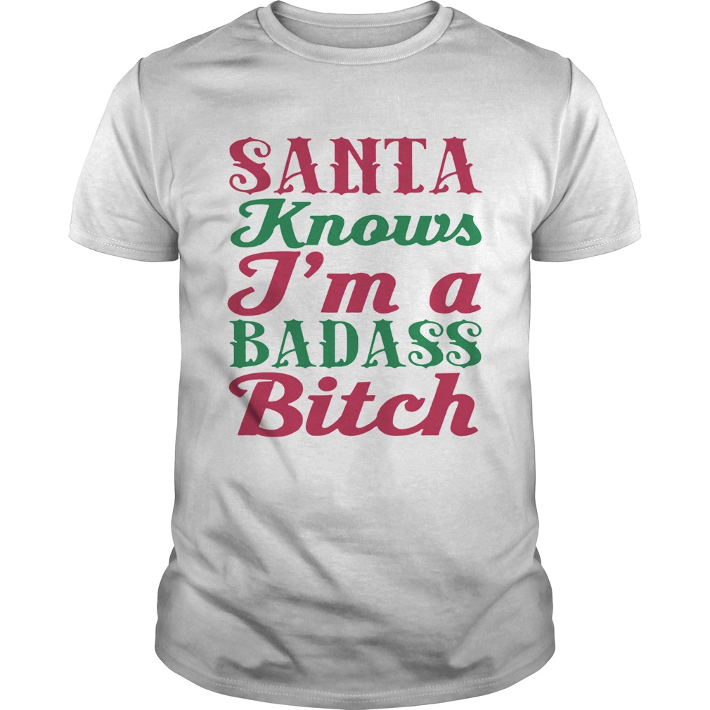 Santa Knows I'm A Badass Bitch Christmas shirt