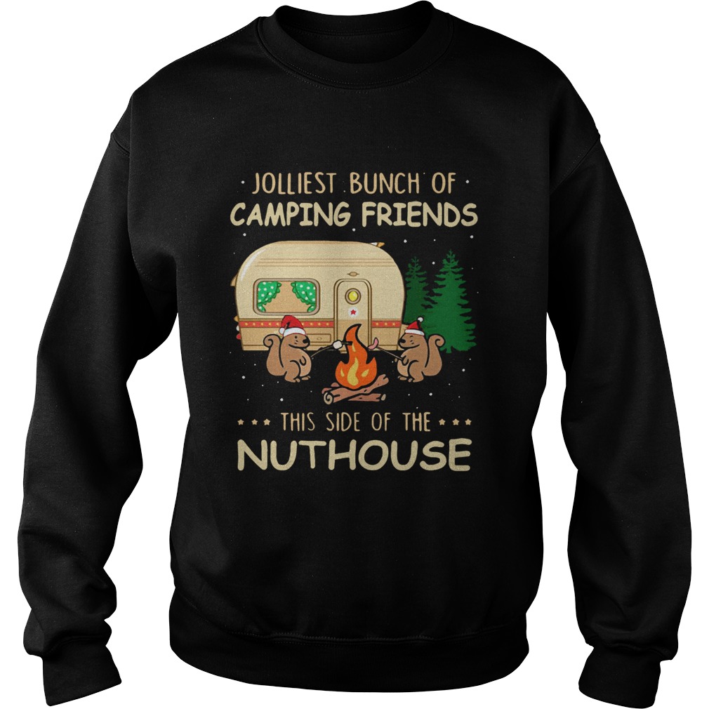 1572872134Jolliest bunch of camping friends this side if the Nuthouse Sweatshirt