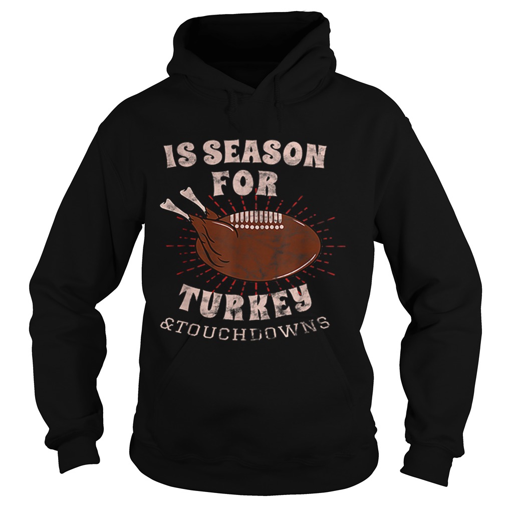 1573207951Is Season For Turkey And Touchdowns Hoodie