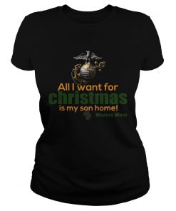 All I Want For Christmas Is My Son Home Marine Mom  Classic Ladies