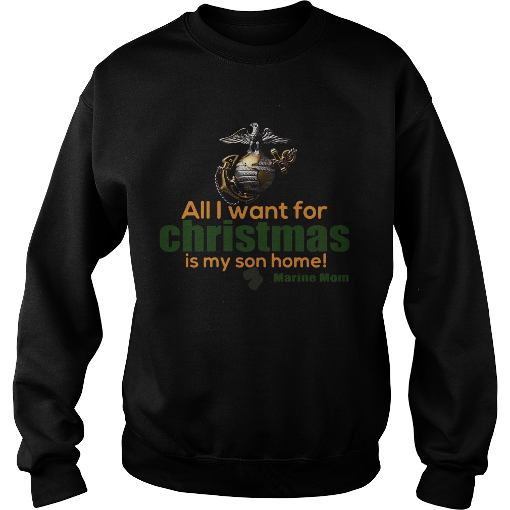 All I Want For Christmas Is My Son Home Marine Mom Sweatshirt