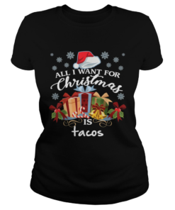 All I Want For Christmas Is Tacos Funny Mexican Food  Classic Ladies