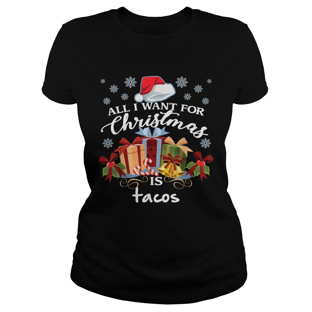 All I Want For Christmas Is Tacos Funny Mexican Food Classic Ladies