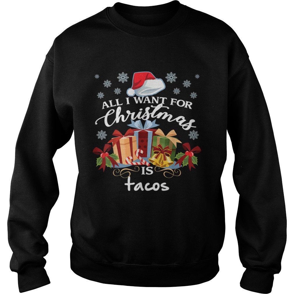 All I Want For Christmas Is Tacos Funny Mexican Food Sweatshirt