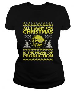 All I Want For Christmas Is The Means Of Production Ugly Christmas Shirt Classic Ladies