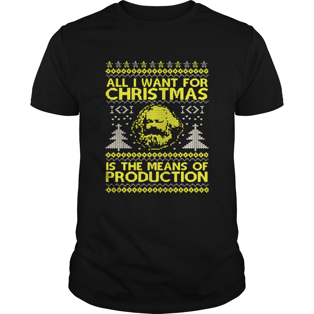 All I Want For Christmas Is The Means Of Production Ugly Christmas Shirt