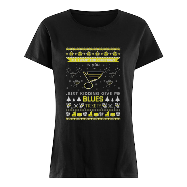 All I Want For Christmas Is You Just Kidding Give Me St. Louis Blues Tickets Ugly Christmas Classic Women's T-shirt