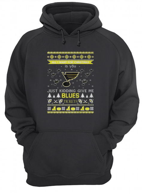 All I Want For Christmas Is You Just Kidding Give Me St. Louis Blues Tickets Ugly Christmas Unisex Hoodie