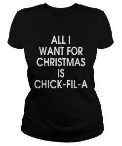 All I want for christmas is Chick Fil A  Classic Ladies