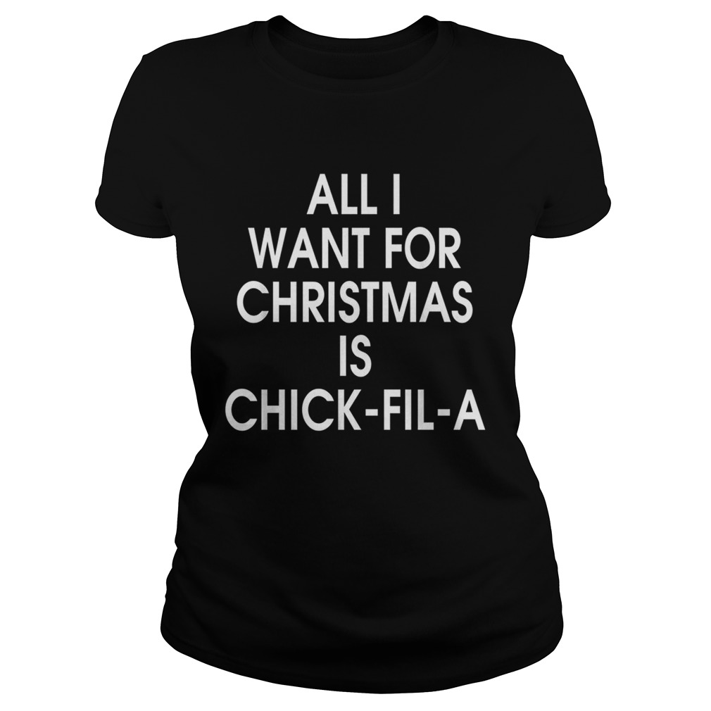 All I want for christmas is Chick Fil A Classic Ladies