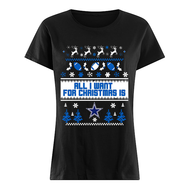 All I want for christmas is Dallas Cowboys ugly christmas Classic Women's T-shirt