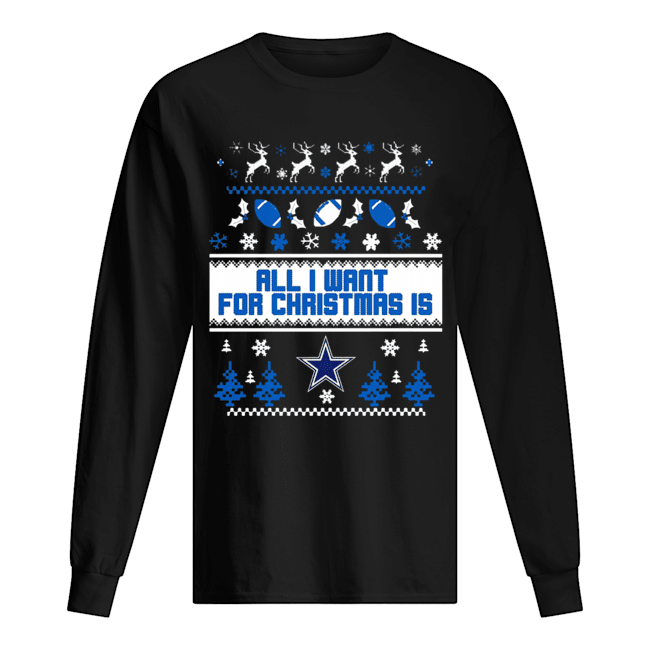 All I want for christmas is Dallas Cowboys ugly christmas Long Sleeved T-shirt 