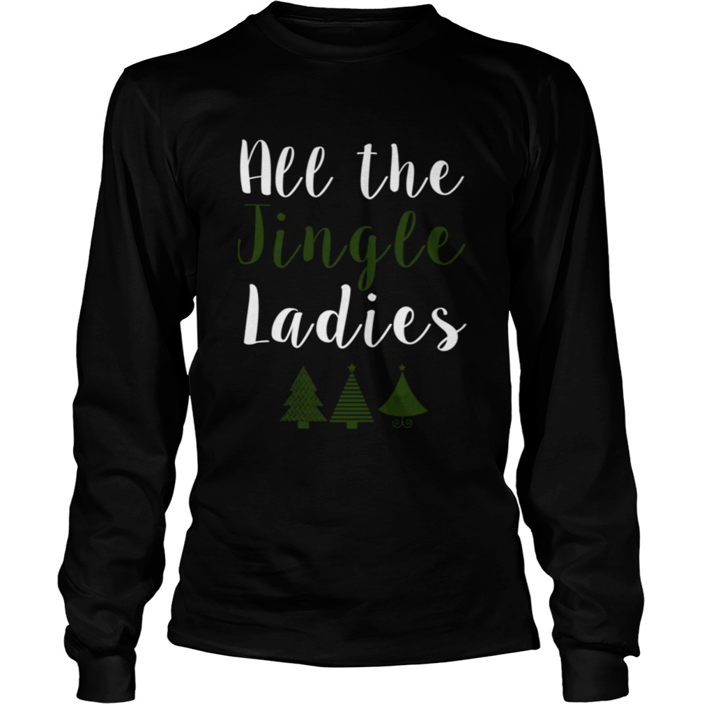 All The Jingle Ladies Funny Jingle Bells Christmas LongSleeve