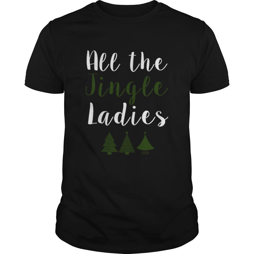 All The Jingle Ladies Funny Jingle Bells Christmas shirt