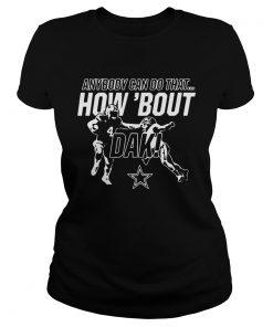 Anybody can do that how bout dak Dallas Cowboys  Classic Ladies