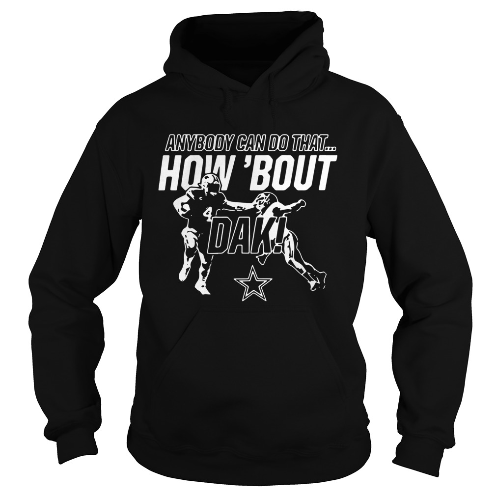 Anybody can do that how bout dak Dallas Cowboys Hoodie