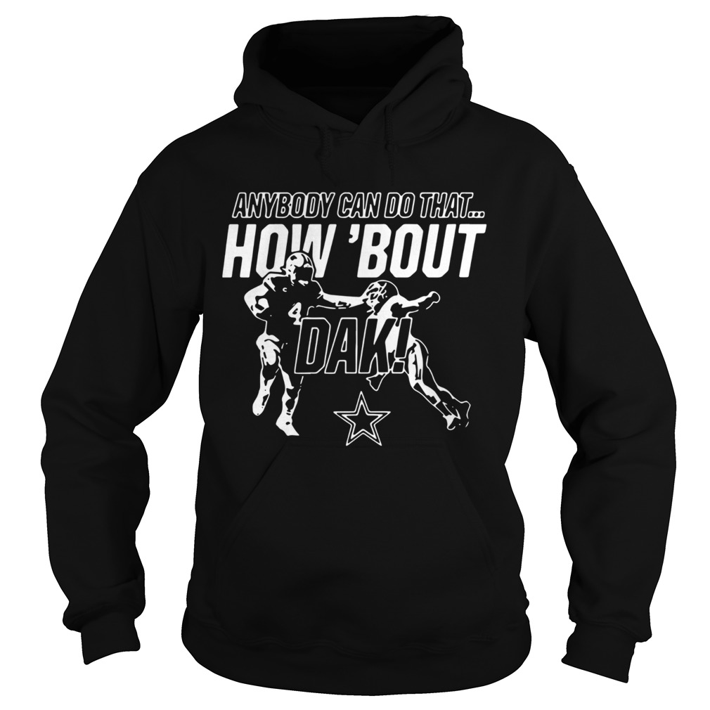 Anybody can do that how bout dak Dallas Cowboys Hoodie