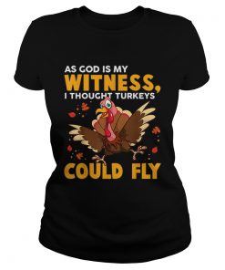 As God Is My Witness I Thought Turkeys Could Fly Funny Gift  Classic Ladies