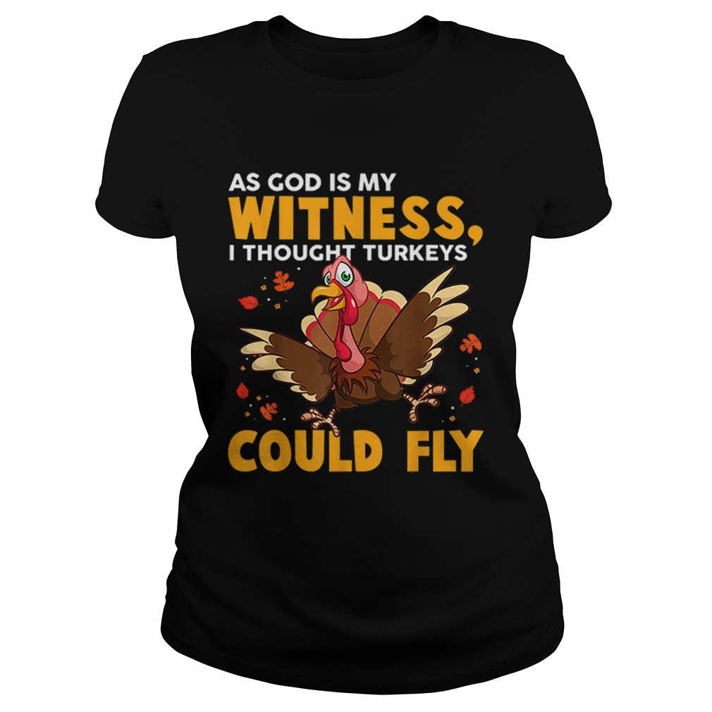 As God Is My Witness I Thought Turkeys Could Fly Funny Gift Classic Ladies