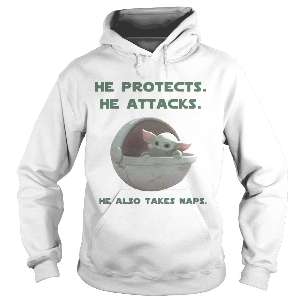 Baby Yoda He Protects He Attacks He Also Takes Naps Hoodie