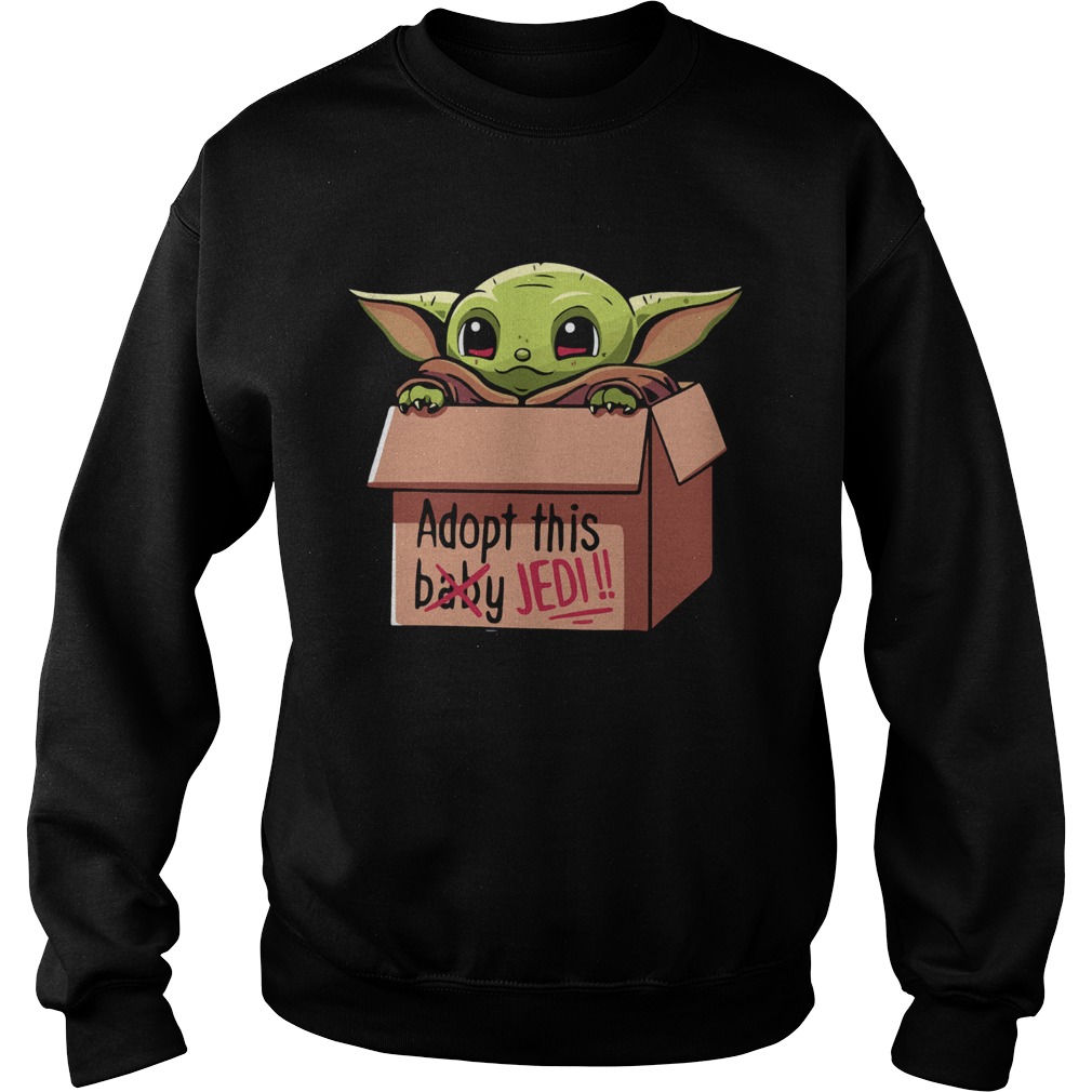 Baby Yoda adopt this not baby this Jedi Sweatshirt