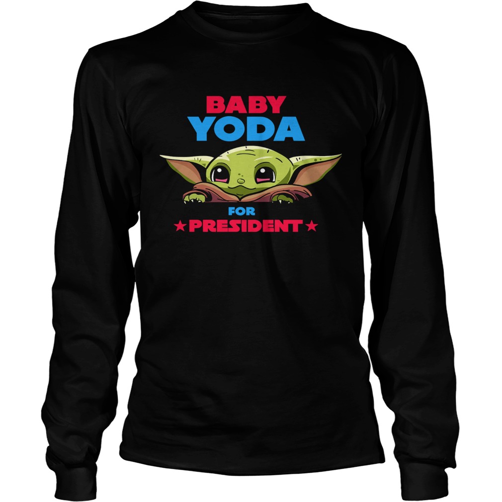 Baby Yoda for president LongSleeve