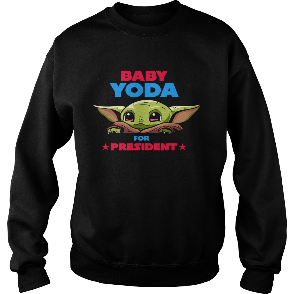 Baby Yoda for president Sweatshirt