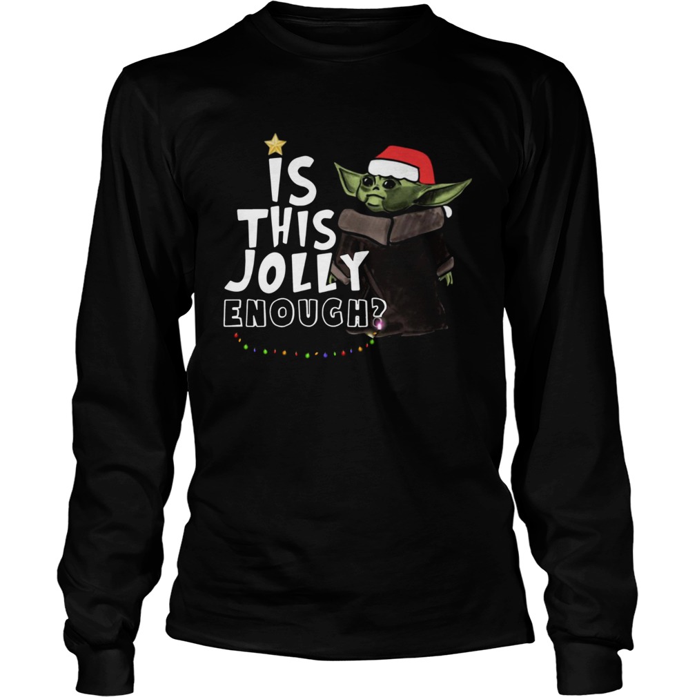 Baby Yoda is this jolly enough christmas LongSleeve