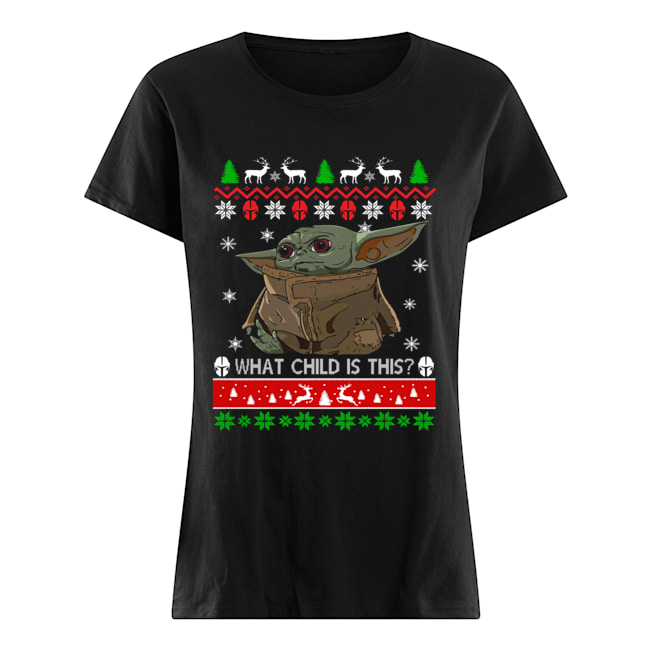 Baby Yoda what child is this ugly christmas Classic Women's T-shirt