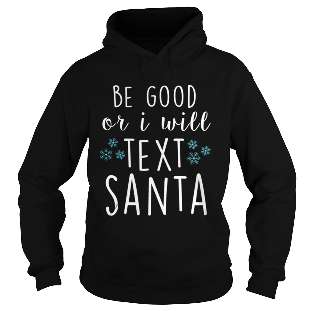 Be Good Or I Will Text Santa Funny Ladies Christmas Trending Hoodie