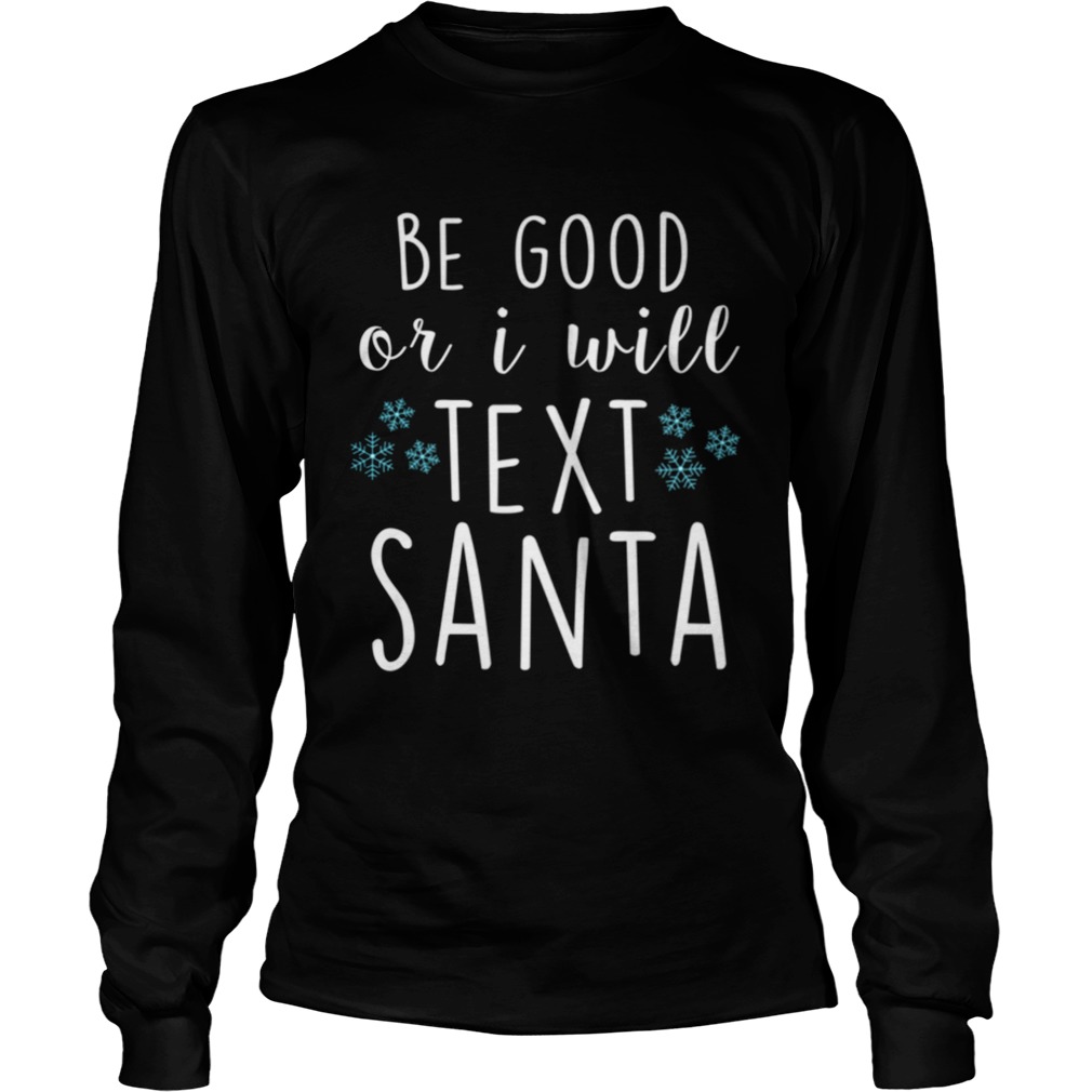 Be Good Or I Will Text Santa Funny Ladies Christmas Trending LongSleeve