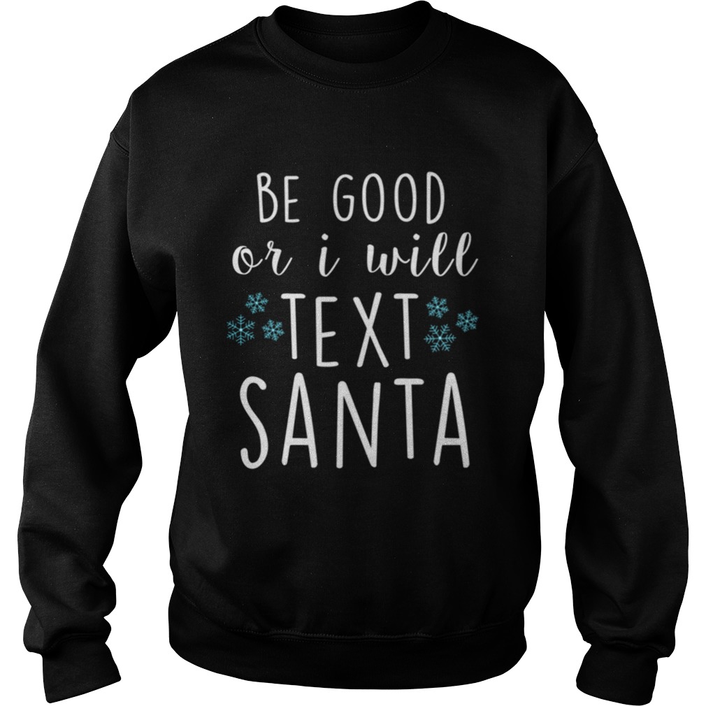 Be Good Or I Will Text Santa Funny Ladies Christmas Trending Sweatshirt