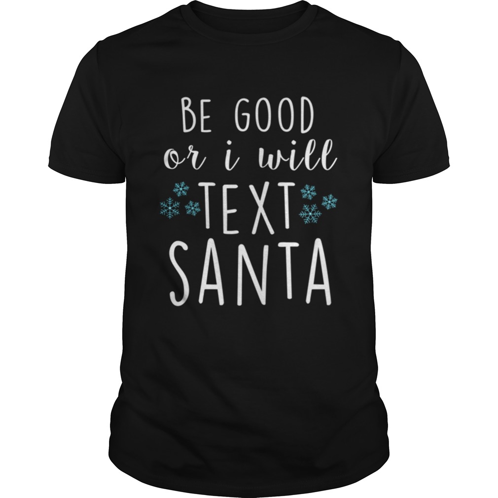 Be Good Or I Will Text Santa Funny Ladies Christmas Trending shirt