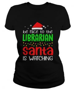 Be Nice To The Librarian Santa Is Watching Christmas  Classic Ladies