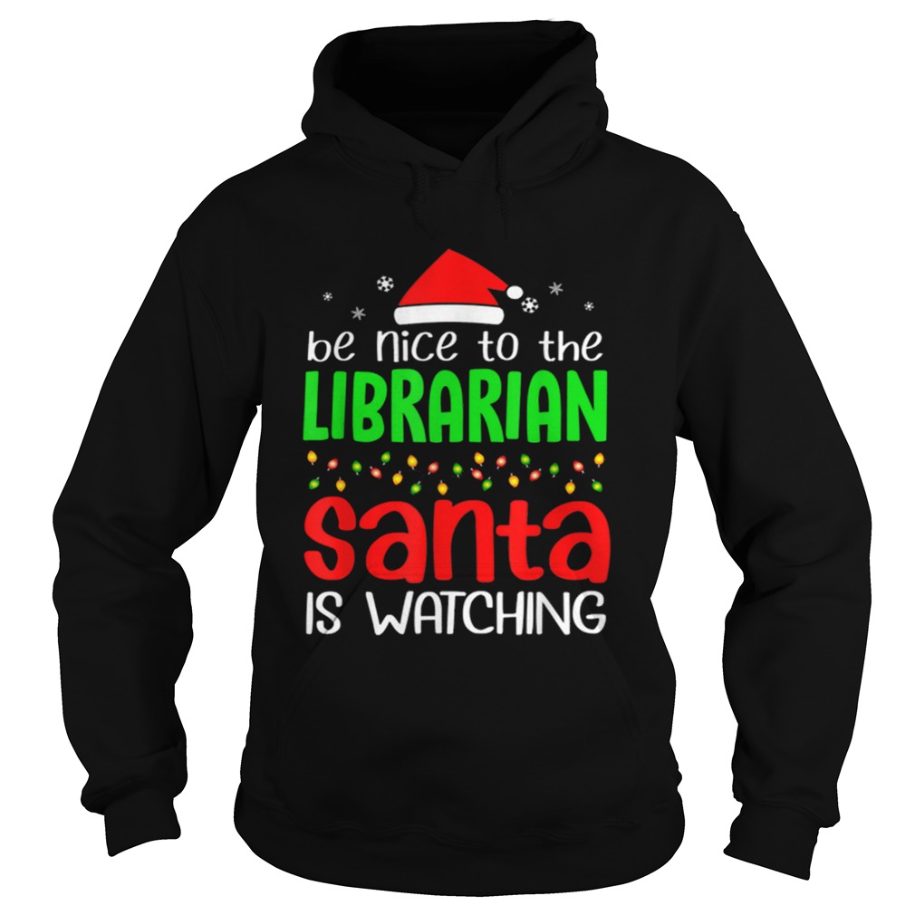 Be Nice To The Librarian Santa Is Watching Christmas Hoodie