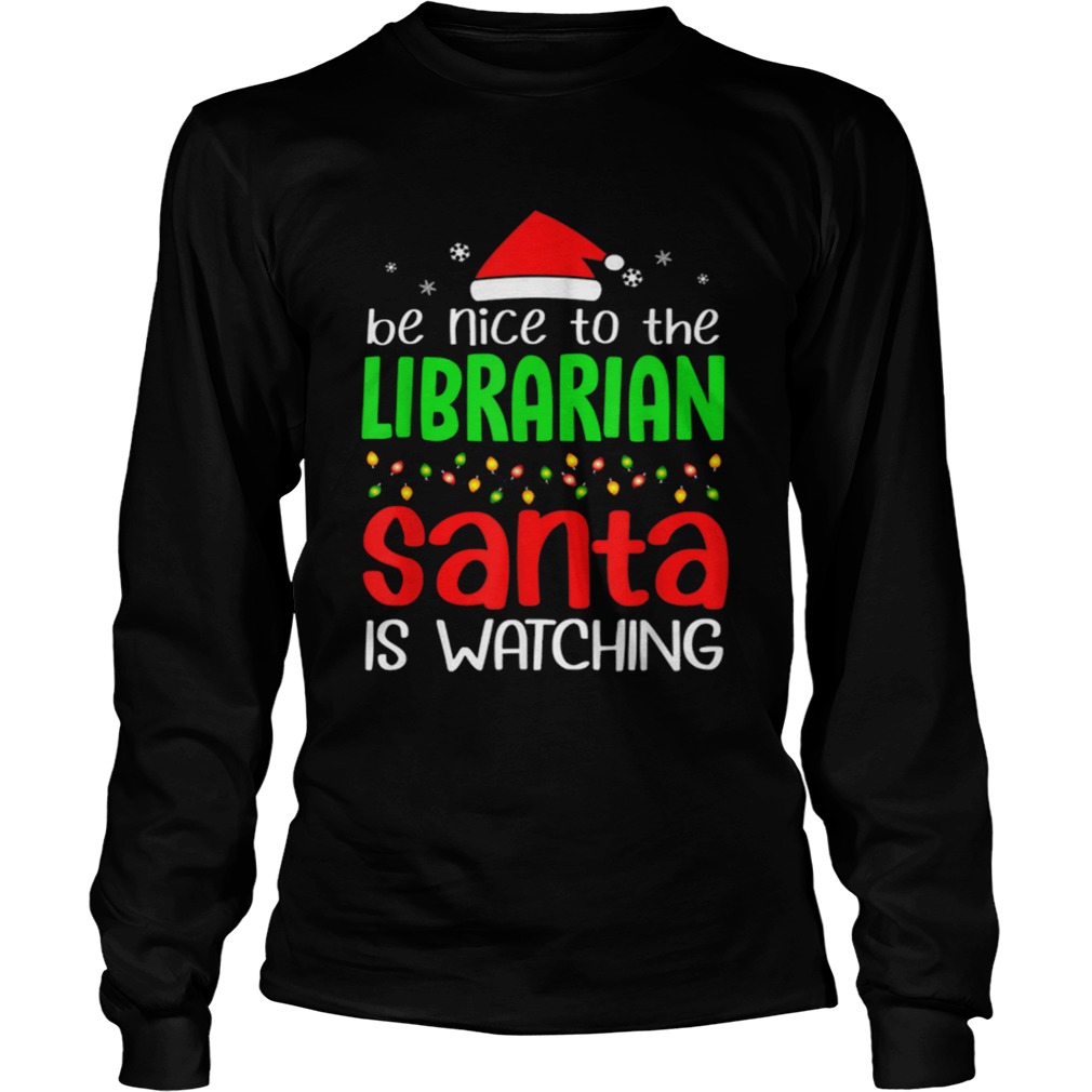 Be Nice To The Librarian Santa Is Watching Christmas LongSleeve