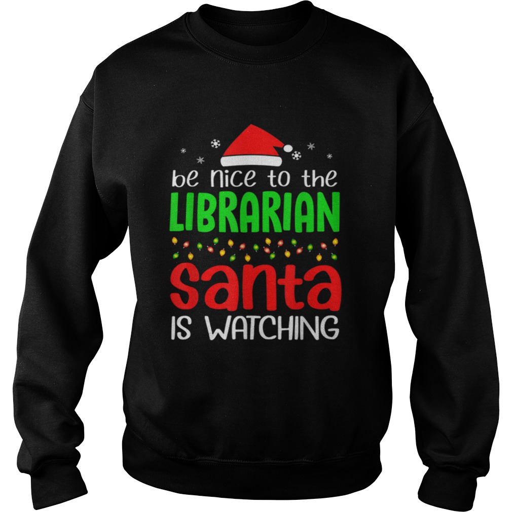 Be Nice To The Librarian Santa Is Watching Christmas Sweatshirt