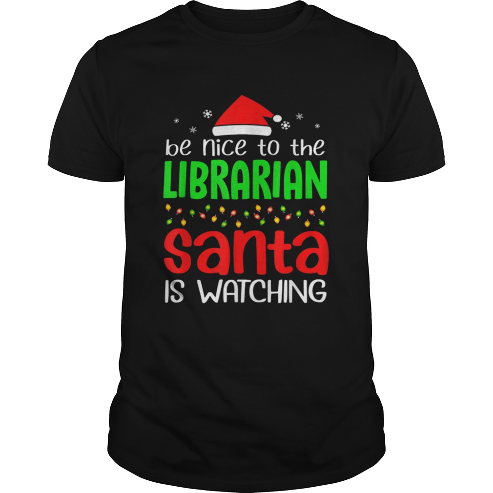 Be Nice To The Librarian Santa Is Watching Christmas shirt