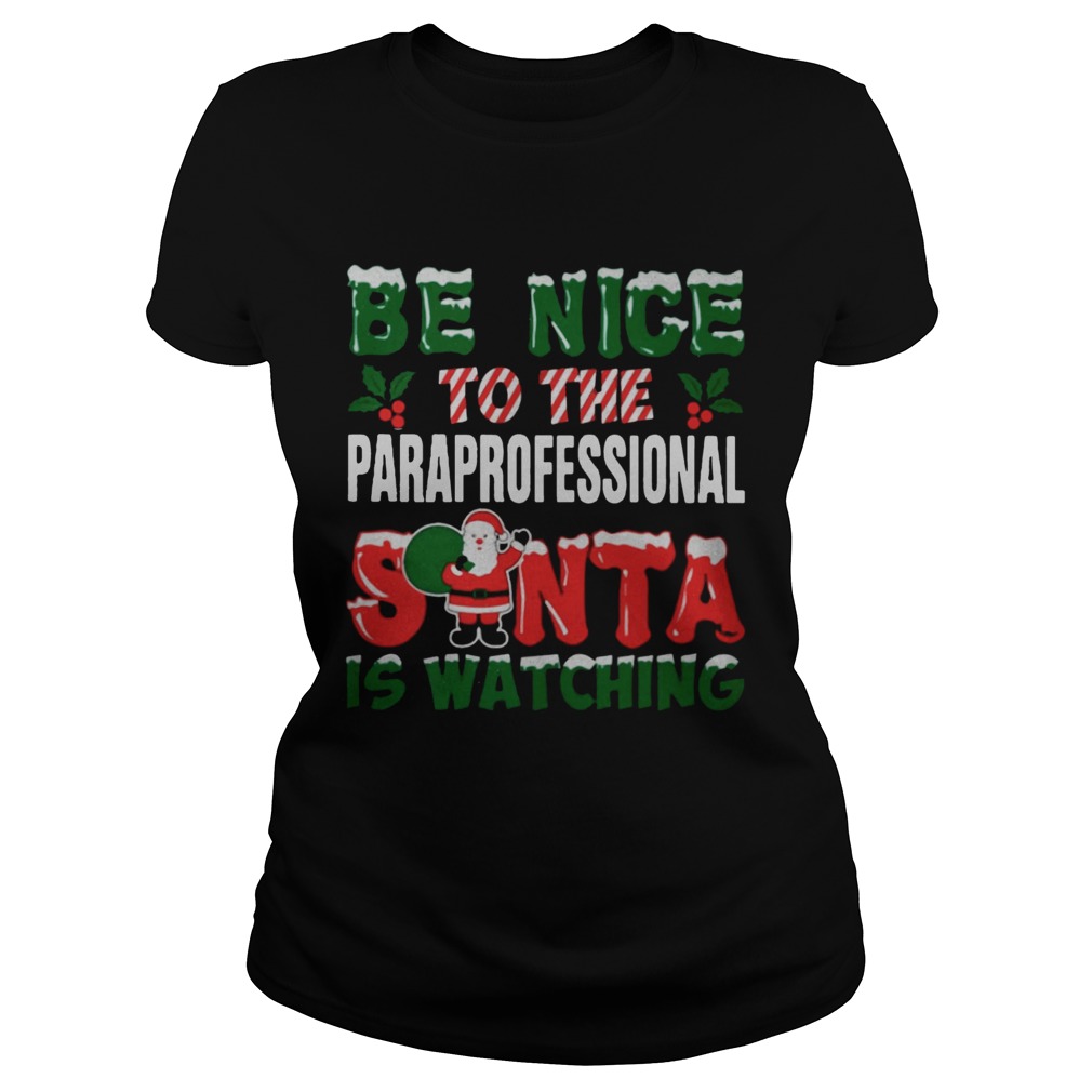 Be nice to the paraprofessional Santa is watching Christmas ugly Classic Ladies