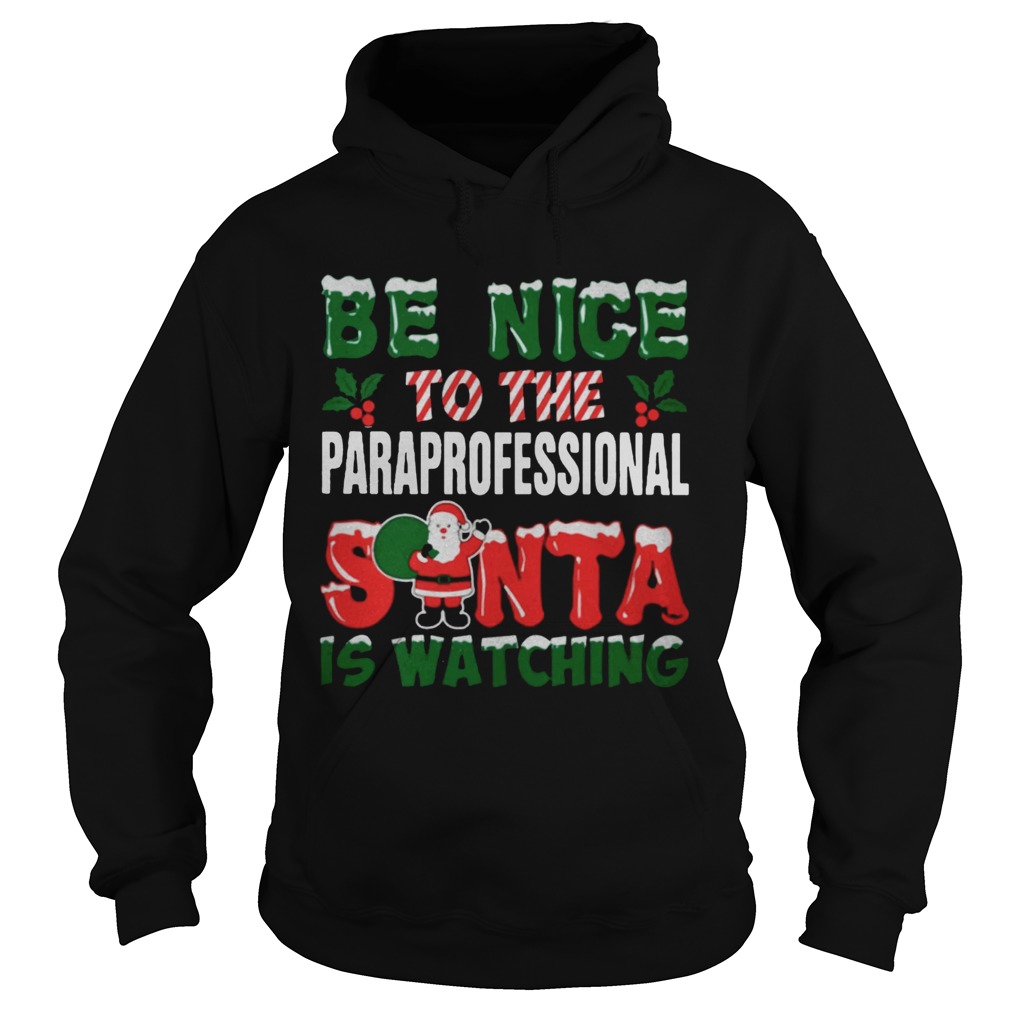 Be nice to the paraprofessional Santa is watching Christmas ugly Hoodie