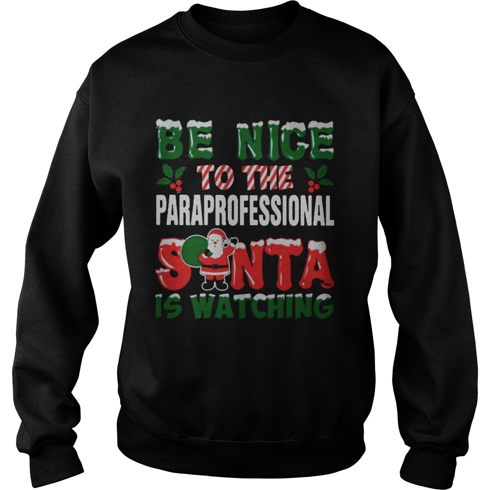 Be nice to the paraprofessional Santa is watching Christmas ugly Sweatshirt