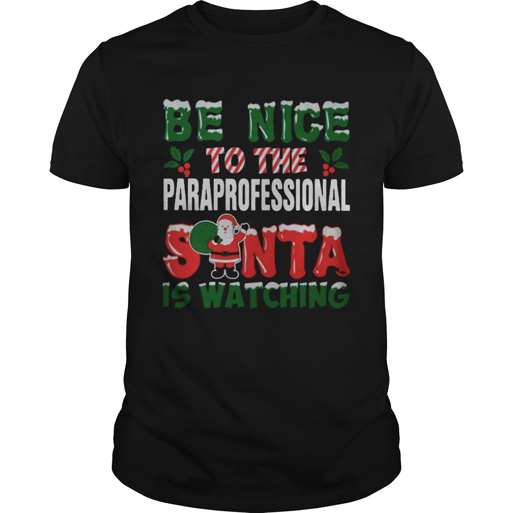 Be nice to the paraprofessional Santa is watching Christmas ugly shirt