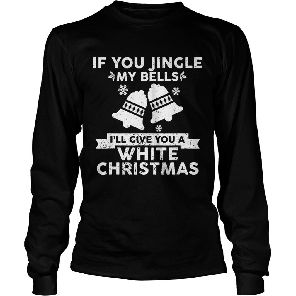 Beautiful Mens If You Jingle My Bells Funny Nasty Adult Christmas LongSleeve