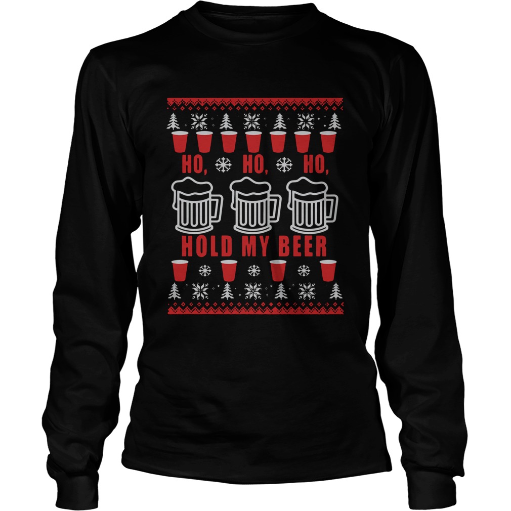 Beer Ho Ho Ho Hold My Beer Christmas LongSleeve