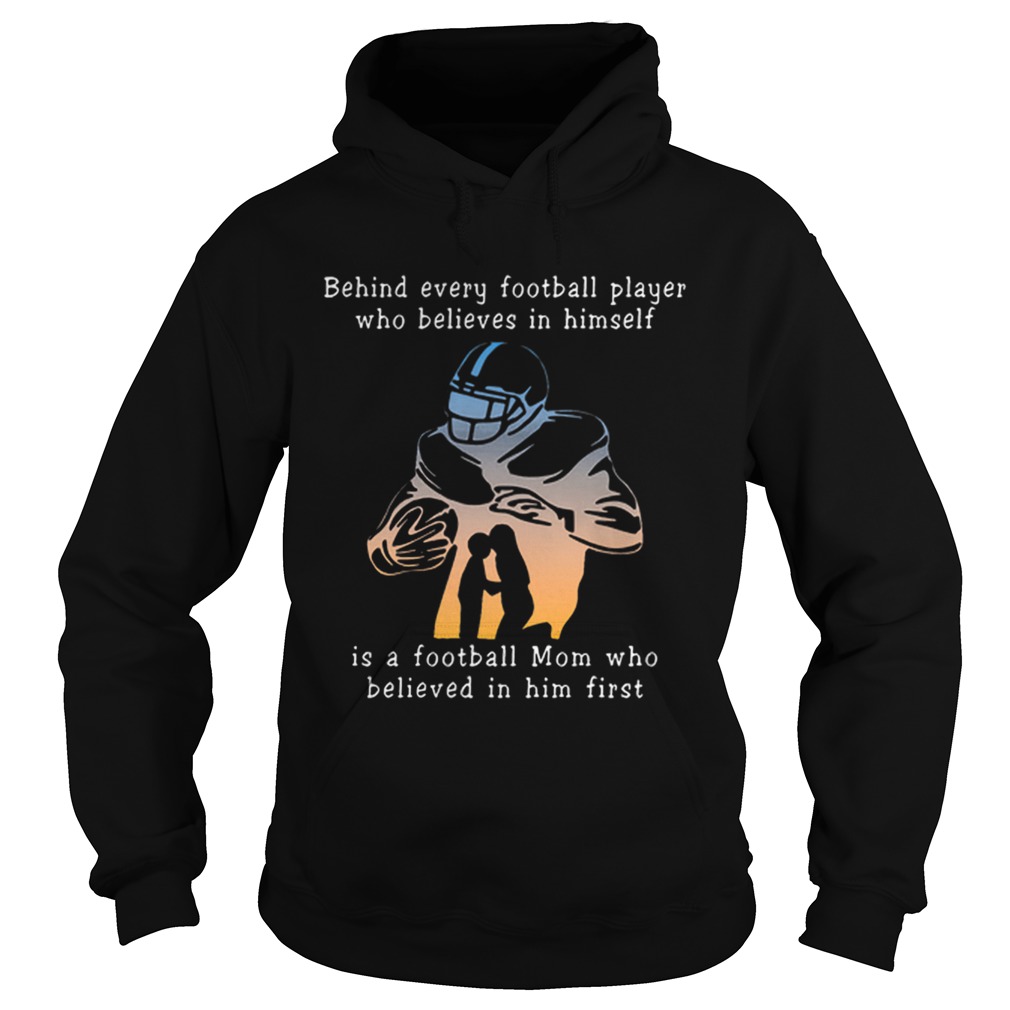 Behind every football player who believes in himself is a football mom Hoodie