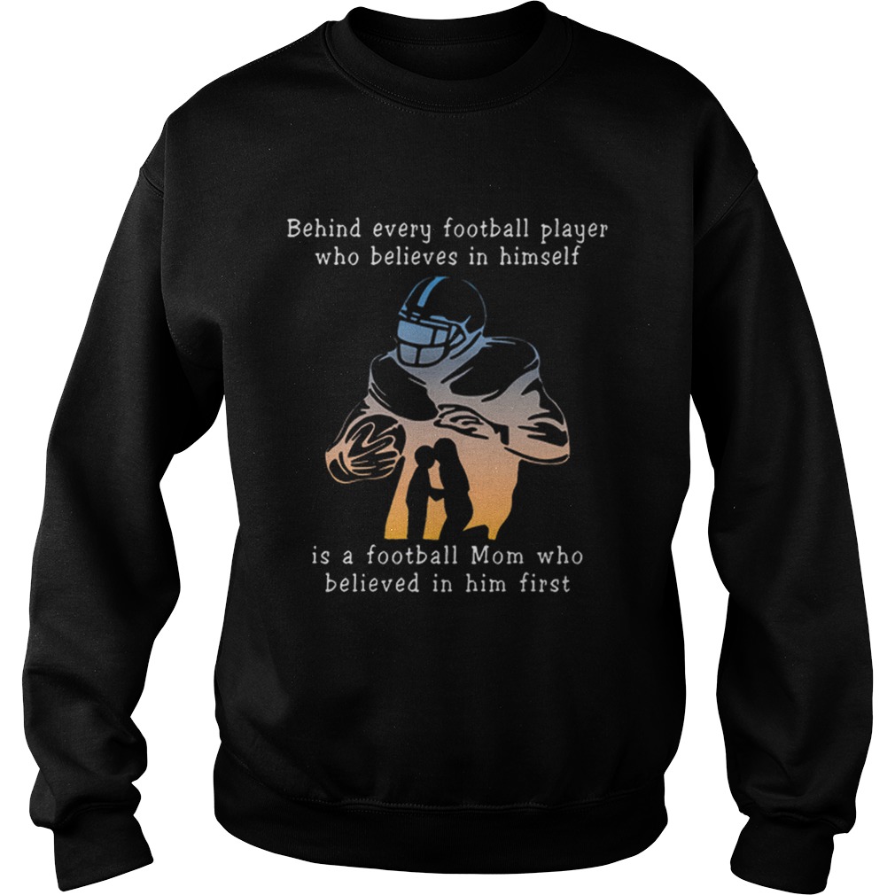 Behind every football player who believes in himself is a football mom Sweatshirt