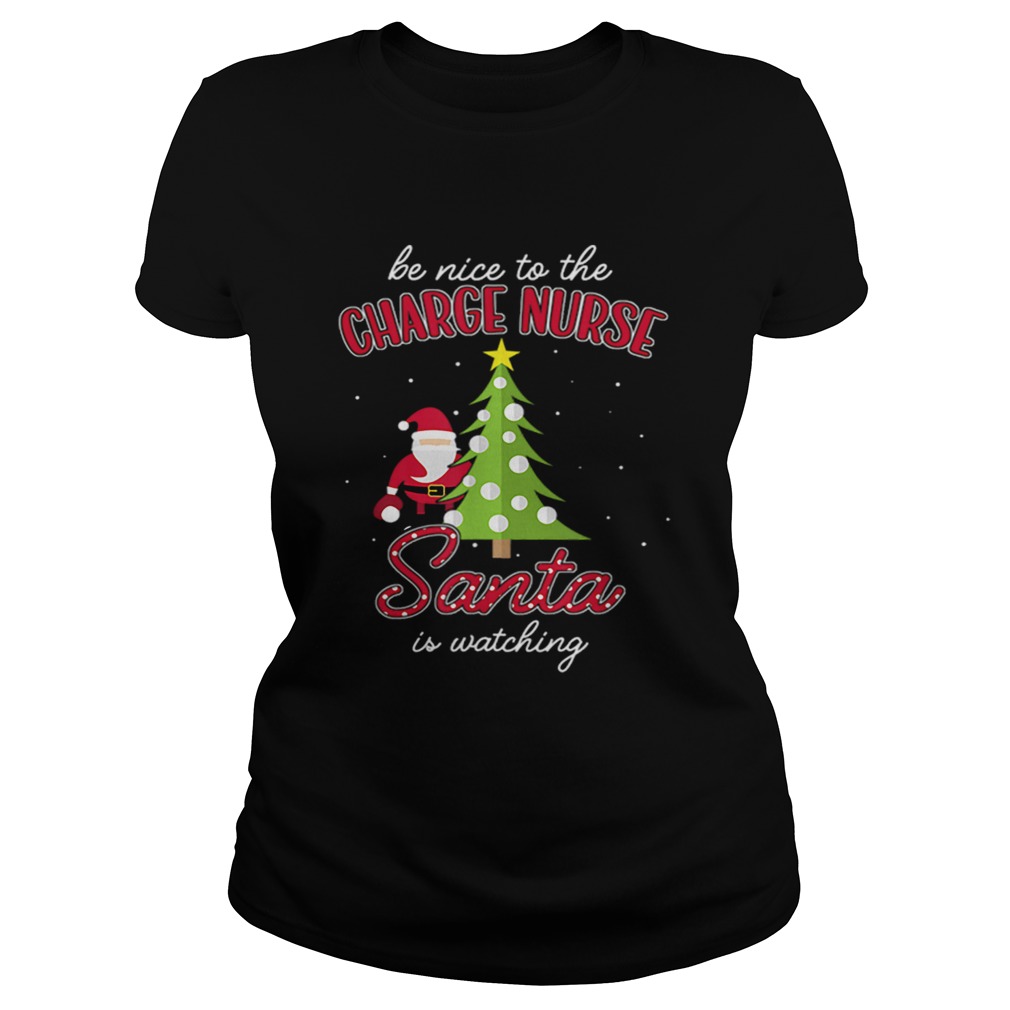 Charge Nurse Christmas Santa Is Watching Xmas Tee Classic Ladies