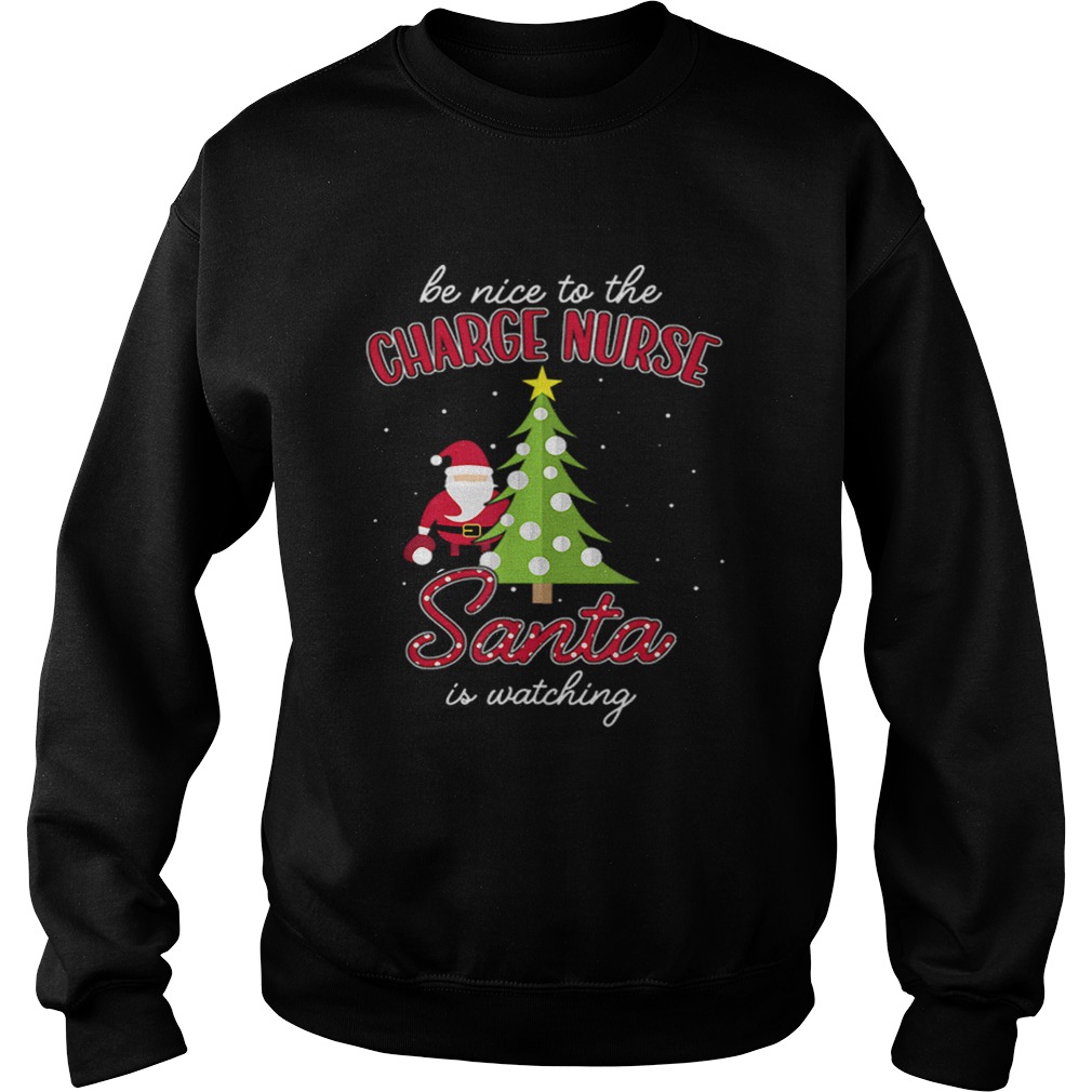 Charge Nurse Christmas Santa Is Watching Xmas Tee Sweatshirt