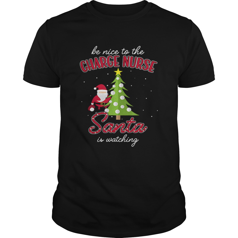 Charge Nurse Christmas Santa Is Watching Xmas Tee shirt